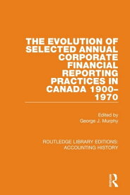 The Evolution of Selected Annual Corporate Financial Reporting Practices in Canada, 1900-1970【電子書籍】