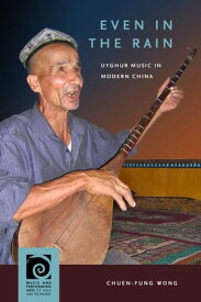 Even in the Rain Uyghur Music in Modern China【電子書籍】[ Chuen-Fung Wong ]