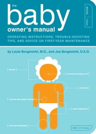 The Baby Owner's Manual Operating Instructions, Trouble-Shooting Tips, and Advice on First-Year Maintenance【電子書籍】[ Louis Borgenicht, M.D. ]
