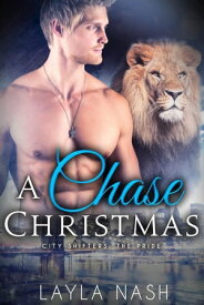 A Chase Christmas City Shifters: the Pride, #6【電子書籍】[ Layla Nash ]