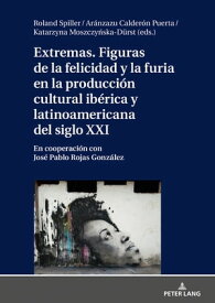 Extremas. Figuras de la furia y la felicidad en la producci?n cultural ib?rica y latinoamericana del siglo XXI【電子書籍】[ Roland Spiller ]