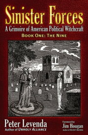 Sinister Forces The Nine A Grimoire of American Political Witchcraft【電子書籍】[ Peter Levenda ]