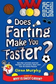 Does Farting Make You Faster? And Other Incredibly Important Questions and Answers about Sport from the Science Museum【電子書籍】[ Glenn Murphy ]