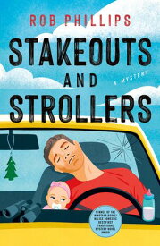 Stakeouts and Strollers A Mystery【電子書籍】[ Rob Phillips ]