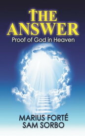The Answer: Proof of God in Heaven【電子書籍】[ Sam Sorbo ]