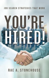 You're Hired! Job Search Strategies That Work【電子書籍】[ Rae A. Stonehouse ]