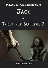 Jack - Tribut der Begierde 2【電子書籍】[ Klaus Kesemeyer ]