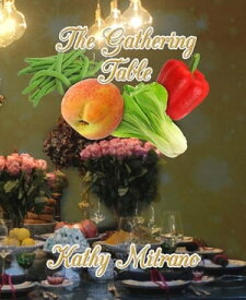 The Gathering Table【電子書籍】[ Kathy Mitrano ]