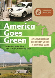 America Goes Green An Encyclopedia of Eco-Friendly Culture in the United States [3 volumes]【電子書籍】[ Leslie A. Duram ]
