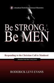 Be Strong... Be Men: Responding to the Christian Call to Manhood【電子書籍】[ Roderick L. Evans ]