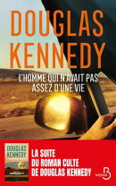 L'homme qui n'avait pas assez d'une vie. Le nouveau roman de Douglas Kennedy. 30 ans après, la suite de L'Homme qui voulait vivre sa vie