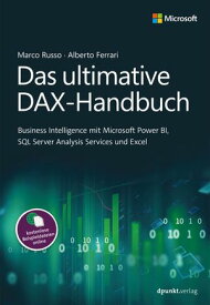 Das ultimative DAX-Handbuch Business Intelligence mit Microsoft Power BI, SQL Server Analysis Services und Excel【電子書籍】[ Marco Russo ]