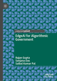 EdgeAI for Algorithmic Government【電子書籍】[ Rajan Gupta ]