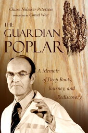 The Guardian Poplar A Memoir of Deep Roots, Journey, and Rediscovery【電子書籍】[ Chase Nebeker Peterson ]