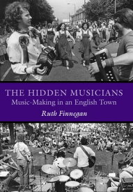 The Hidden Musicians Music-Making in an English Town【電子書籍】[ Ruth Finnegan ]