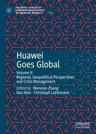 Huawei Goes Global Volume II: Regional, Geopolitical Perspectives and Crisis Management【電子書籍】