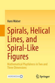 Spirals, Helical Lines, and Spiral-Like Figures Mathematical Playfulness in Two and Three Dimensions【電子書籍】[ Hans Walser ]