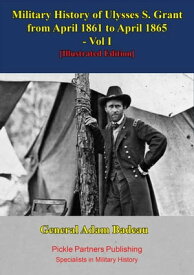 Military History Of Ulysses S. Grant From April 1861 To April 1865 Vol. I【電子書籍】[ General Adam Badeau ]