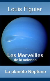 Les Merveilles de la science/La plan?te Neptune【電子書籍】[ Louis Figuier ]