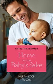 Home For The Baby's Sake (The Bravos of Valentine Bay, Book 9) (Mills & Boon True Love)【電子書籍】[ Christine Rimmer ]