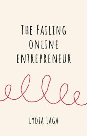 Online Entrepreneur A great idea will not necessarily generate a great outcome【電子書籍】[ Lydia Laga ]