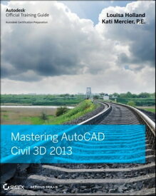 Mastering AutoCAD Civil 3D 2013【電子書籍】[ Louisa Holland ]