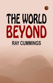 The World Beyond 【電子書籍】[ Ray Cummings ]