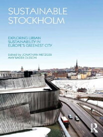 Sustainable Stockholm Exploring Urban Sustainability in Europe’s Greenest City【電子書籍】