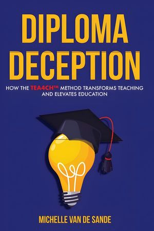楽天Kobo電子書籍ストア: Diploma Deception - How the TEA4CH™ Method Transforms