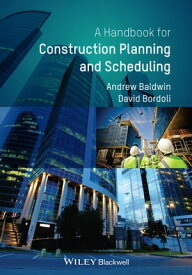 Handbook for Construction Planning and Scheduling【電子書籍】[ Andrew Baldwin ]