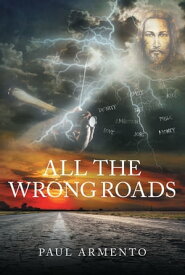 All The Wrong Roads【電子書籍】[ Paul Armento ]