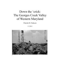 Down the 'crick: The Georges Creek Valley of Western Maryland【電子書籍】[ Patrick Stakem ]