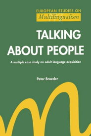 Talking About People A multiple case study on adult language acquisition【電子書籍】[ Peter Broeder ]