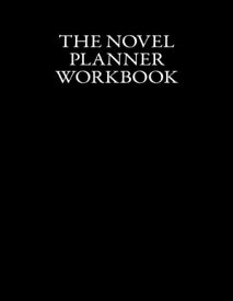 The Novel Planner Workbook The Writer’s Best Friend in a Story’s Planning, Outlining, and Developing Phase【電子書籍】[ Kylie Day ]