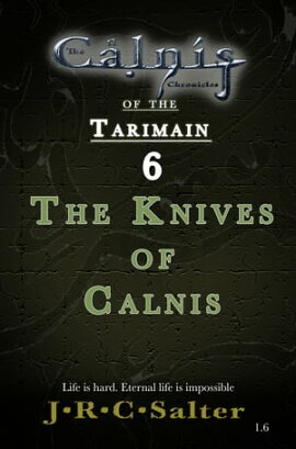 The Knives Of Calnis (The Calnis Chronicles Of The Tarimain: Volume I - Emergence Book 6) 
