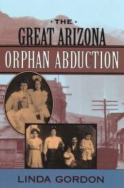 The Great Arizona Orphan Abduction【電子書籍】[ Linda Gordon ]