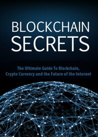 Blockchain Secrets The Ultimate Guide To Blockchain,crypto currency and the future of the internet【電子書籍】[ Ramon Tarruella ]