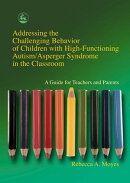 Addressing the Challenging Behavior of Children with High-Functioning Autism/Asperger Syndrome in the Classr…