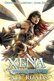 Xena Warrior Princess: All Roads【電子書籍】[ Genevieve Valentine ]