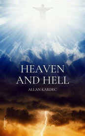 Heaven and Hell or the Divine Justice according to Spiritism【電子書籍】[ Allan Kardec ]