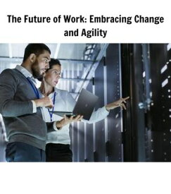 The Future of Work Embracing Change and Agility【電子書籍】[ ADRIANE KENDRIX ]