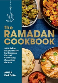 The Ramadan Cookbook: 80 Delicious Recipes Perfect for Ramadan, Eid, and Celebrating Throughout the Year【電子書籍】[ Anisa Karolia ]