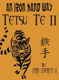 An Iron Hand Way: Tetsu Te II【電子書籍】[ Jerry Leverett Jr ]