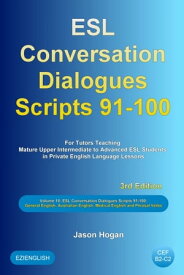 ESL Conversation Dialogues Scripts 91-100 Volume 10: General English, Australian English, Medical English and Phrasal Verbs: For Tutors Teaching Mature Upper Intermediate to Advanced ESL Students【電子書籍】[ Jason Hogan ]