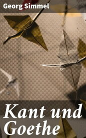 Kant und Goethe【電子書籍】[ Georg Simmel ]