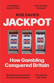 Jackpot How Gambling Conquered Britain【電子書籍】[ Rob Davies ]