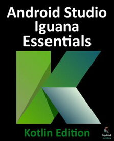 Android Studio Iguana Essentials - Kotlin Edition【電子書籍】[ Neil Smyth ]