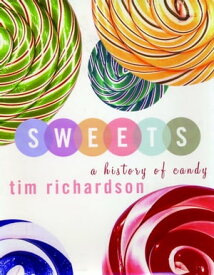 Sweets A History of Candy【電子書籍】[ Tim Richardson ]