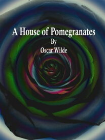 A House of Pomegranates【電子書籍】[ Oscar Wilde ]