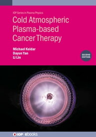 Cold Atmospheric Plasma-based Cancer Therapy (Second Edition)【電子書籍】[ Michael Keidar ]